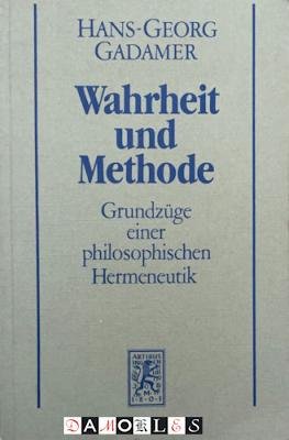 Hans-Georg Gadamer - Wahrheit und Methode. Grundzüge einer philosophischen Hermeneutik