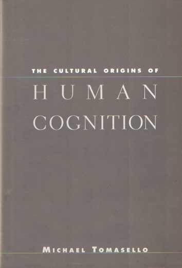 Tomasello, Michael - Cultural Orgins of Human Cognition