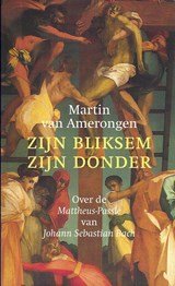 Zijn bliksem, zijn donder - over de Mattheus-Passie van Johann Sebastian Bach