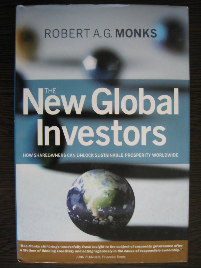 Monks, Robert A. G. - The New Global Investors / How Shareowners can Unlock Sustainable Prosperity Worldwide