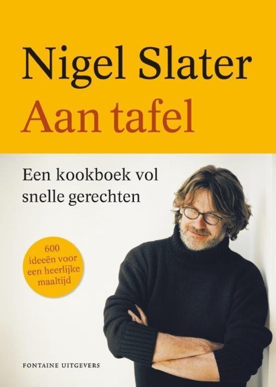 SLATER, NIGEL. - Aan tafel. Een kookboek vol snelle gerechten.