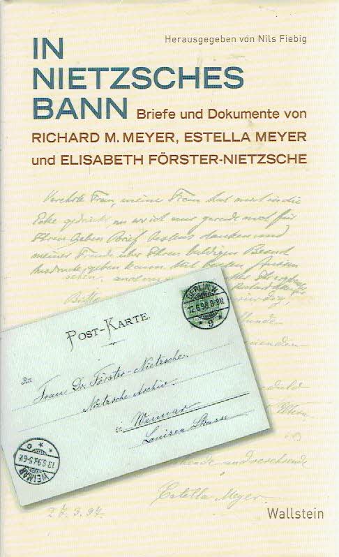 NIETZSCHE - Nils FIEBIG [Hrsg.] - In Nietzsches Bann -  Briefe und Dokumente von Richard M. Meyer, Estella Meyer und Elisabeth Förster-Nietzsche.