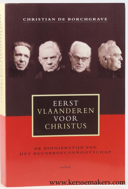 Borchgrave, Christian de. - Eerst vlaanderen voor christus. De pionierstijd van het Ruusbroecgenootschap.