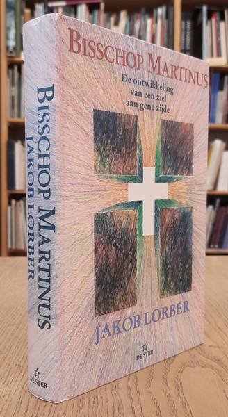 LORBER, JAKOB. - Bisschop Martinus, De ontwikkeling van een ziel aan gene zijde