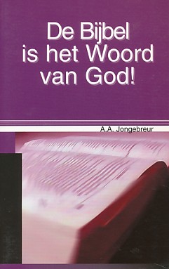 Jongebreur, A.A. - De bijbel is het woord van God !