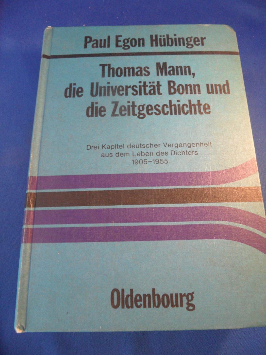 Hübinger, Paul Egon - Thomas Mann, die Universität Bonn und die Zeitgeschichte