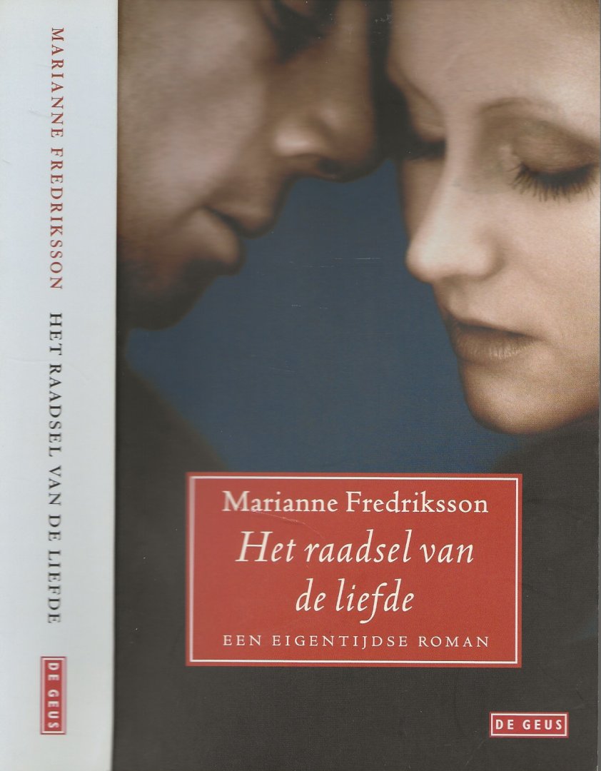 Fredriksson  Marianne   Uit het zweeds  vertaald door de Geus B.v. en Anna Ruighaver - Het Raadsel van de Liefde Een eigentijdse roman