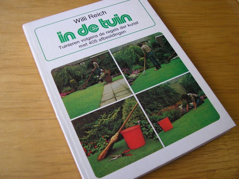 Reich, Willi  vert en bew Casparis, Tai de oms. Dirks, J.W. - In de tuin. Tuinieren volgens de regels der kunst met 405 afbeeldingen