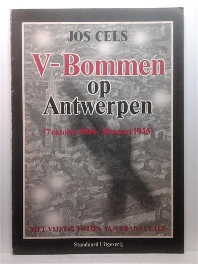 CELS Jos - V-bommen op Antwerpen (7 oktober 1944 - 30 maart 1945)