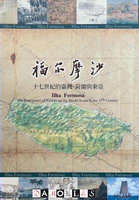 Shi Shouqian - Ilha Formosa. The Emergence of Taiwan on the World Scene in the 17th Century