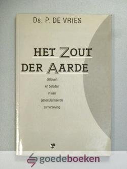 Vries, Ds. P. de - Het Zout der Aarde --- Geloven en belijden in een geseculariseerde samenleving