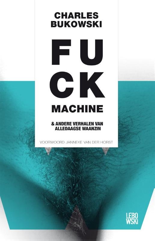 Bukowski, Charles - Fuck machine en andere verhalen van alledaagse waanzin