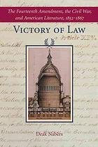 Nabers, Deak - Victory of law : the Fourteenth amendment, the Civil War, and American literature, 1852-1867.