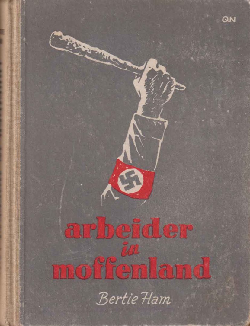 Ham, Bertie - Arbeider in Moffenland. Roman van den "Arbeitseinsatz"