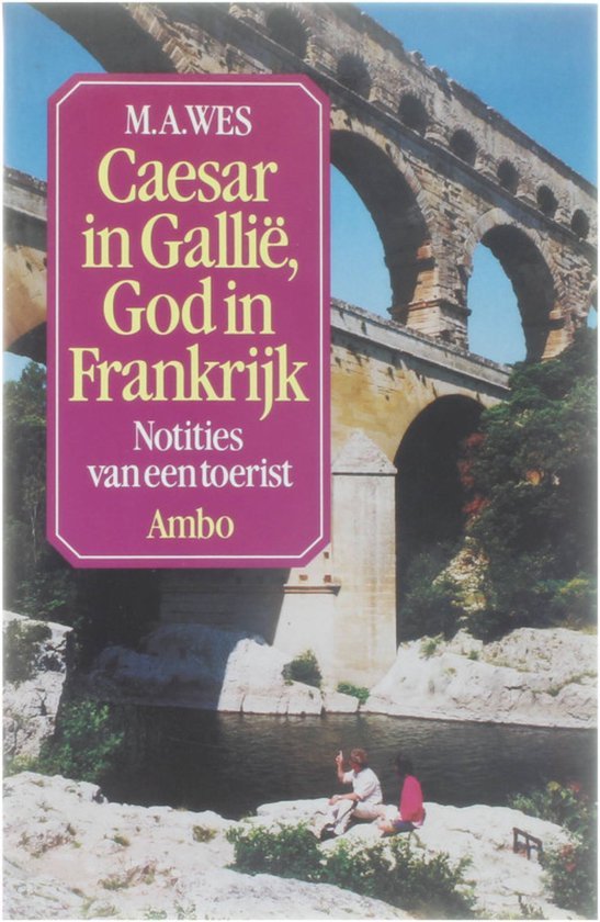Wes, M.A. - Caesar in Gallië, God in Frankrijk : notities van een toerist.