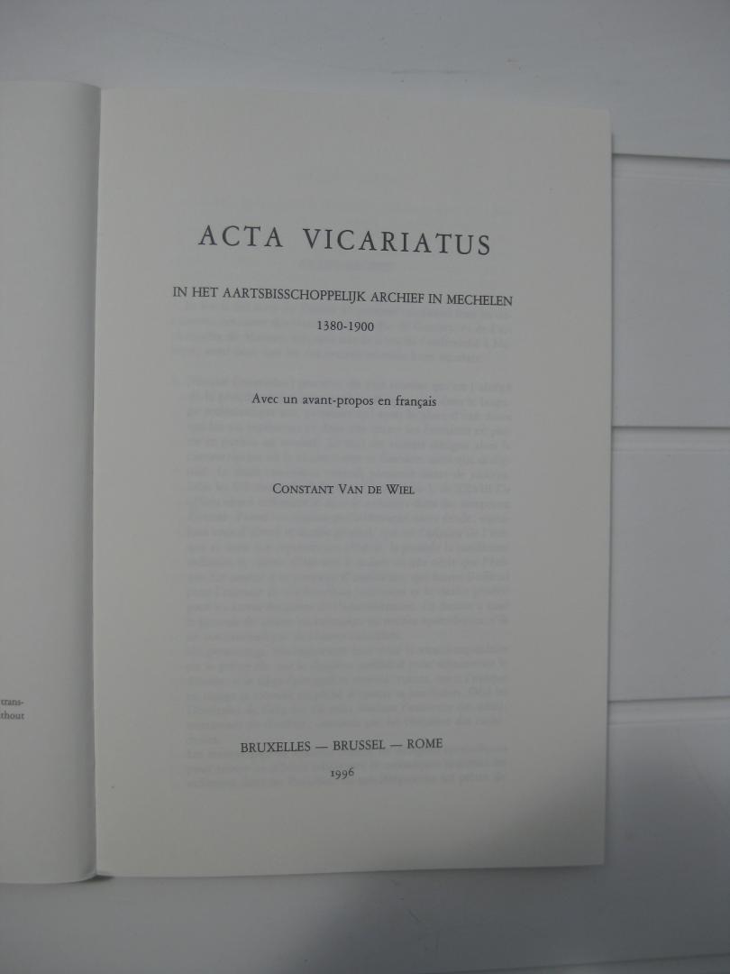 Wiel, Constant Van de - Acta vicariatus in het aartsbisschoppelijk archief in Mechelen 1380-1900. Avec un avant-propos en français.
