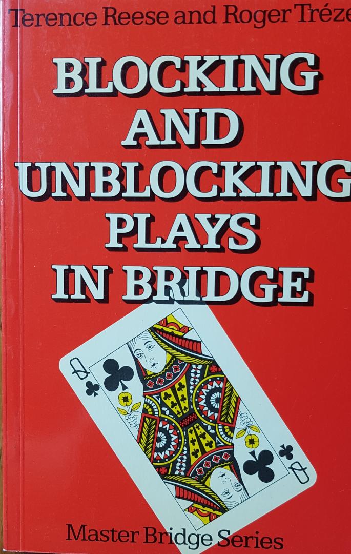 Reese, Terence & Trézel, Roger - Blocking and Unblocking Plays in Bridge