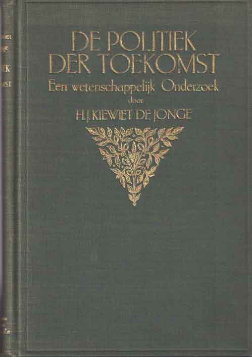 Kiewiet de Jonge, H.J. - De politiek der toekomst. Een wetenschappelijk onderzoek
