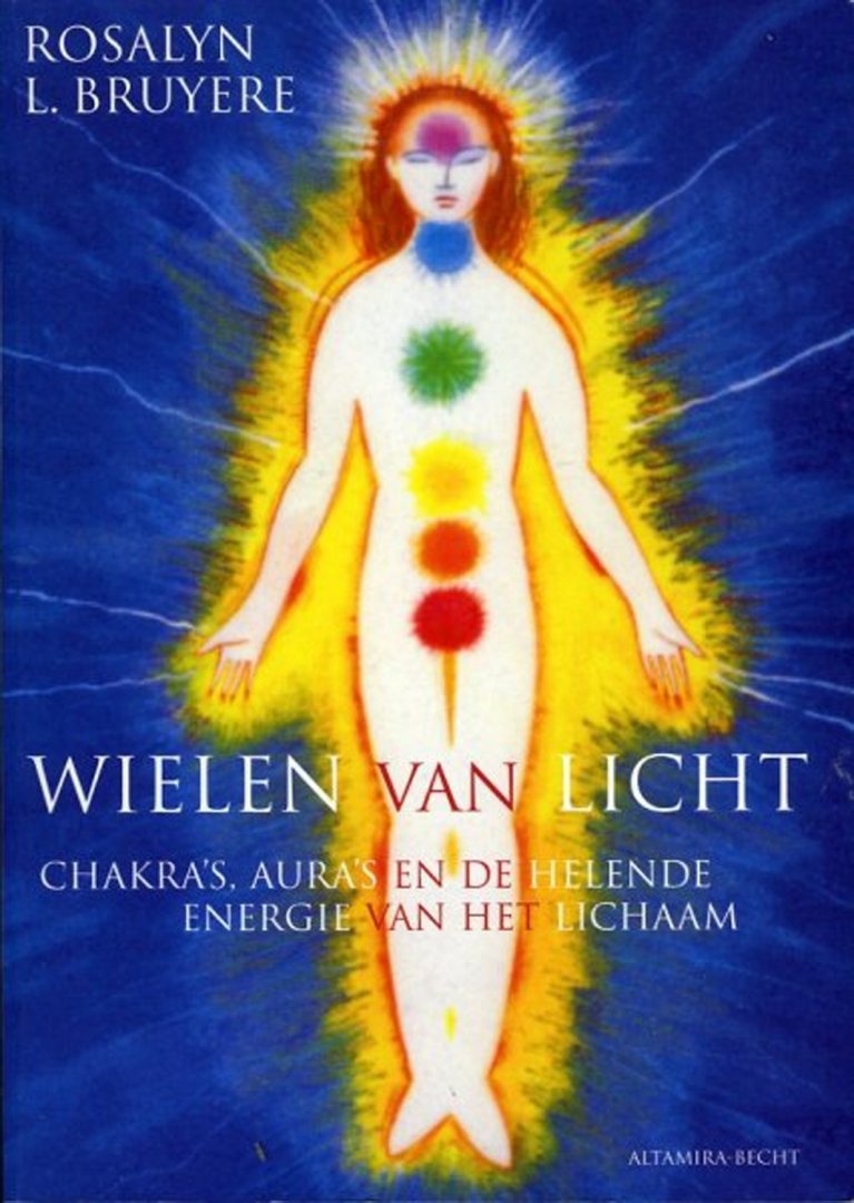 BRUYERE, Rosalyn L. - Wielen van licht. Chakra's, aura's en de helende energie van het lichaam.
