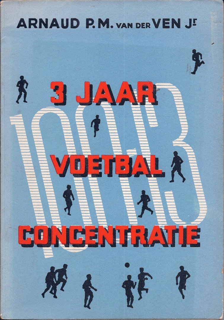 Ven, Arn.P.M. van der - Drie jaren Voetbalconcentratie