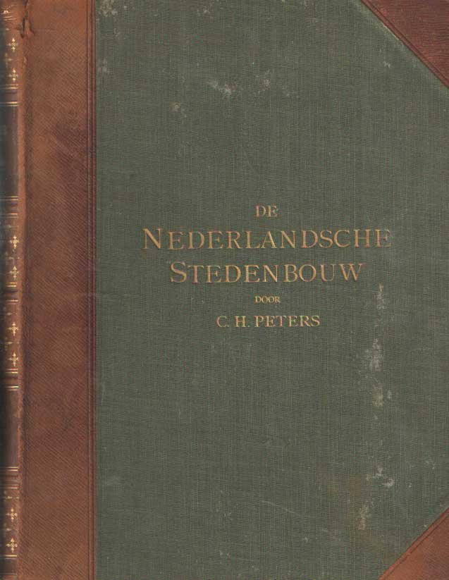 Peters, C.H. - De Nederlandsche stedenbouw. Deel 1: De stad als veste, woon- en handelsplaats, Deel 2: De stad met hare kerken, kloosters en godshuizen, haar raadhuis en verdere openbare gebouwen, haar woon- en bedrijfshuizen