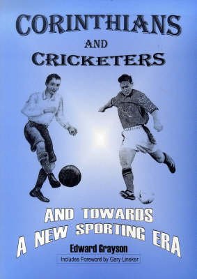 GRAYSON, EDWARD - Corinthians and Cricketers -And Towards a New Sporting Era