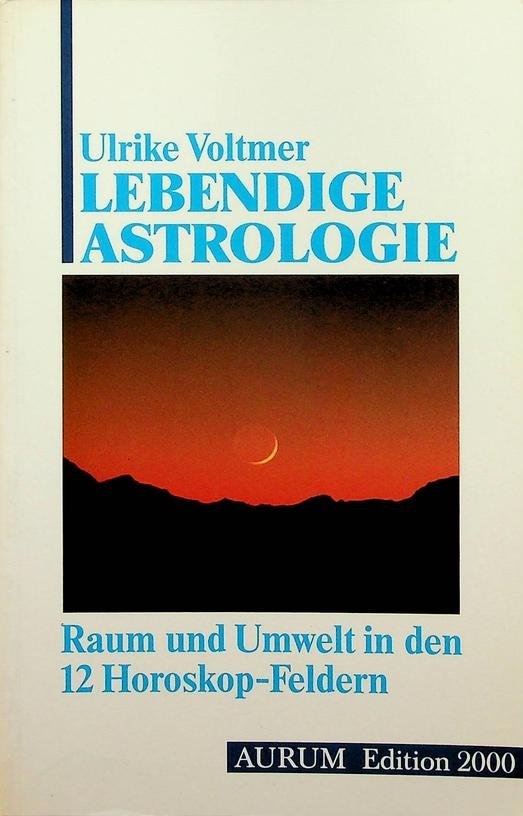 Voltmer, Ulrike - Lebendige Astrologie. Raum und Umwelt in den zwölf Horoskop-Feldern. mit Berechnungsanleitung, Darstellung verschiedenis Häusersysteme, Fixsterntabelle, Sommerzeiten des Saarlandes und Aufgaben