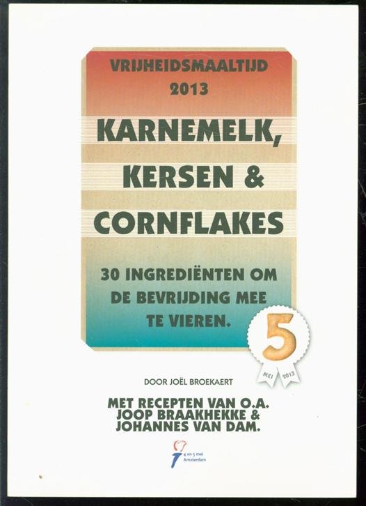 Joël Broekaert - Vrijheidsmaaltijd 2013 : karnemelk, kersen &amp; cornflakes, 30 ingredi�nten om de bevrijding mee te vieren