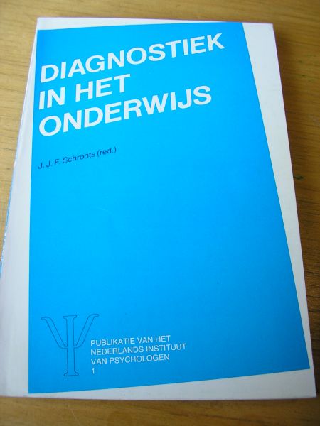 Schroots, J.J.F. (red) - Diagnostiek in het onderwijs (een manier van denken of zomaar wat doen?)