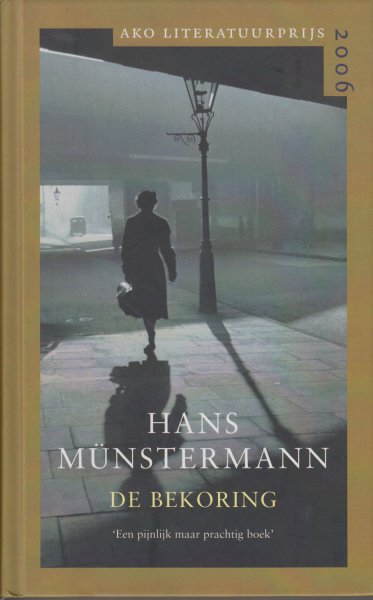 Münstermann (Arnhem, 16 juni 1947), Lutgardus Johannes (Hans) - De bekoring - Roman over de wederopbouw, over de jaren vijftig en zestig, een gezin en een moeder, die wegloopt om aan de dagelijkse sleur te ontkomen. En fraai verteld, voornamelijk vanuit het perspectief van de zoon. AKO literatuurprijs 2006.