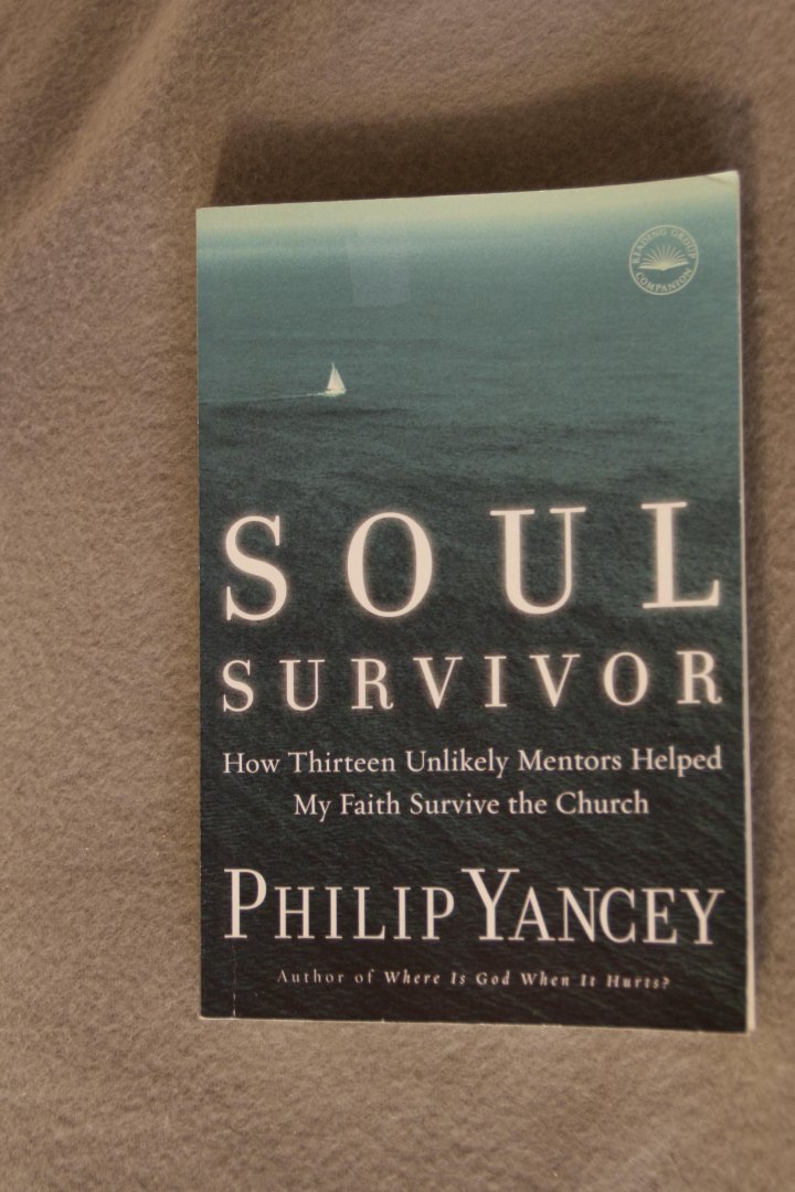 Yancey, Philip - The Church - How Thirteen Unlikely Mentors Helped My Faith Survive the Church