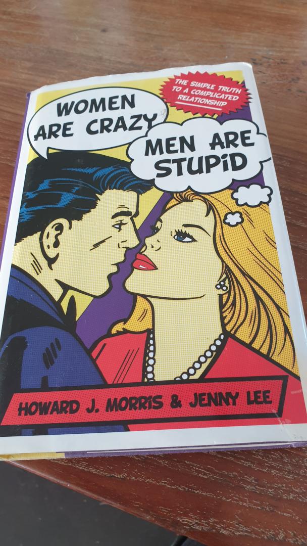 Morris, Howard J. - Women Are Crazy, Men Are Stupid / The Simple Truth to a Complicated Relationship