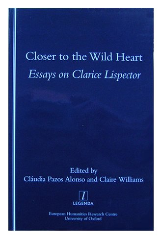 Alonso, Claudia Pazos / Williams, Claire [EDS.] - Closer to the Wild Heart. Essays on Clarice Lispector