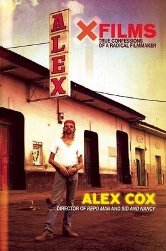 Cox, Alex - X Films / True Confessions of a Radical Filmmaker