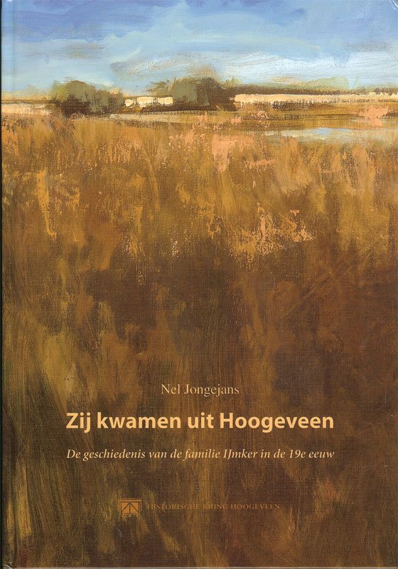 Nel Jongejans - Zij kwamen uit Hoogeveen -  De geschiedenis van de familie IJmker  in de 19e eeuw.