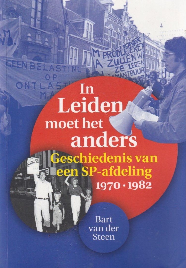 Steen, Bart van der - In Leiden moet het anders: Geschiedenis van een SP-afdeling, 1970-1982