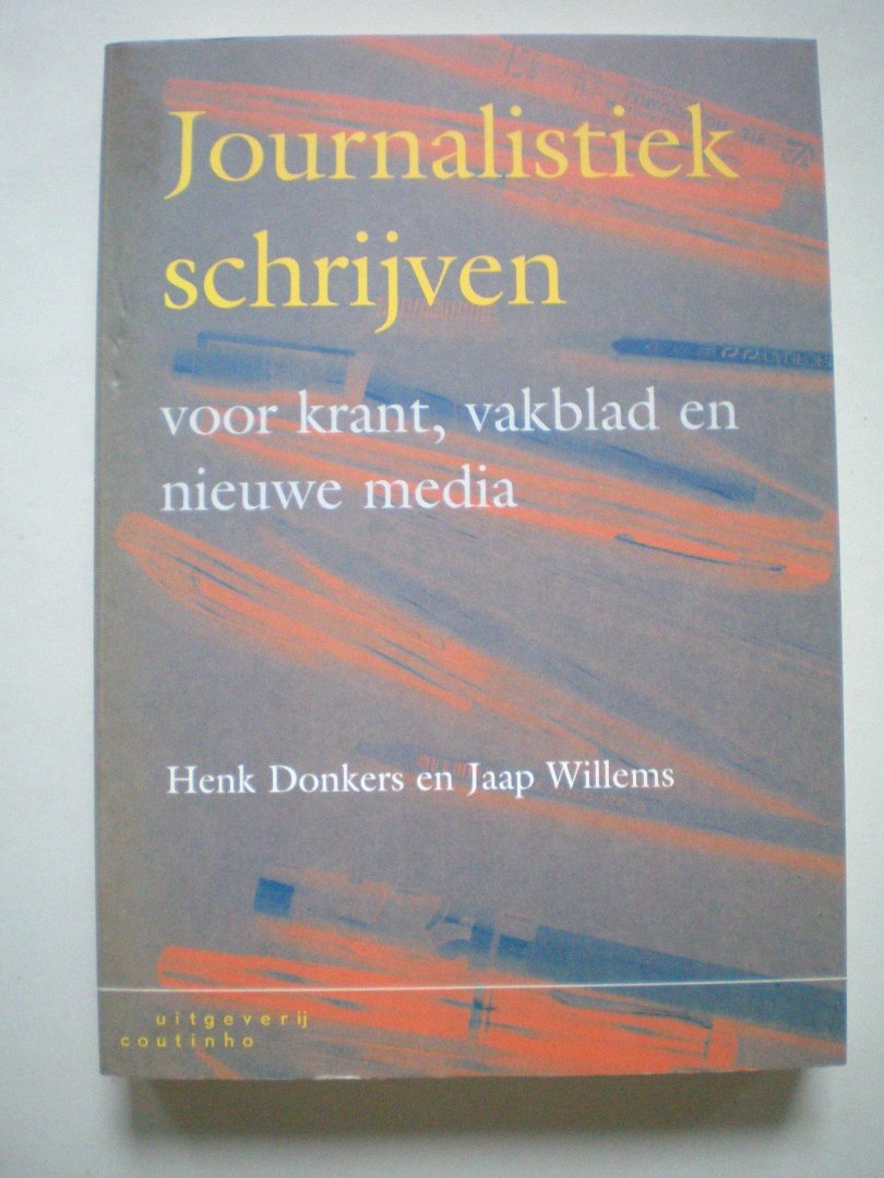 Donkers, Henk en Jaap Willems - Journalistiek schrijven voor krant, vakblad en nieuwe media