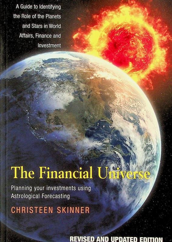 Skinner, Christeen - The financial universe. Planning your investments using Astrological Forecasting