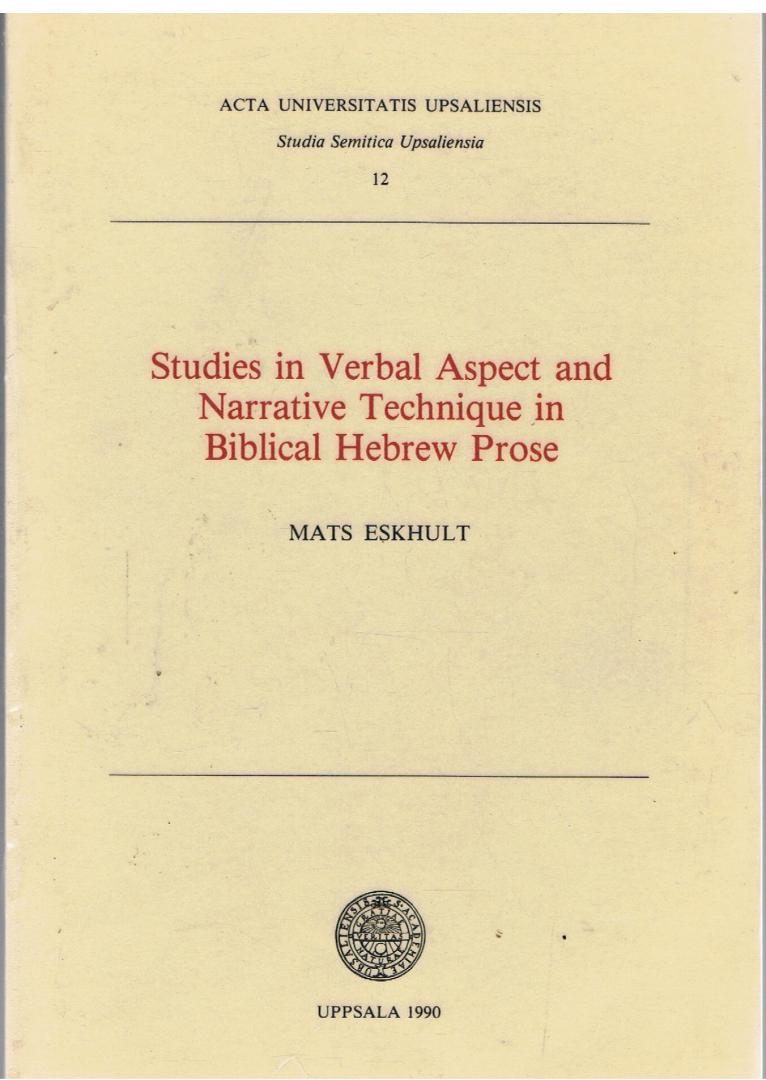 Eskhult, Mats - Studies in Verbal Aspect and Narrative Technique in Biblical Hebrew Prose / Studia Semitica Upsaliensia 12
