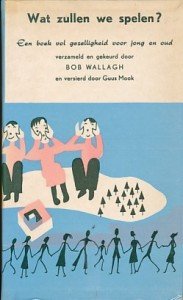 Wallagh, Bob - Wat zullen we spelen? Een boek vol gezelligheid voor jong en oud.