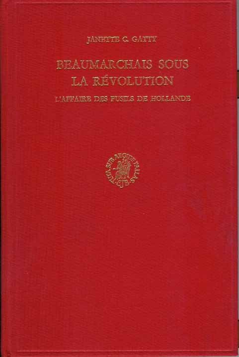 Gatty, Jeanette C. - Beaumarchais sous la Révolution. L'affaire des fusils de Hollande d'après des documents inédits.