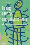 Orshoven, Yvo van - Op weg naar de energetische mens zijn / van lijden tot oorspronkel gezond zijn