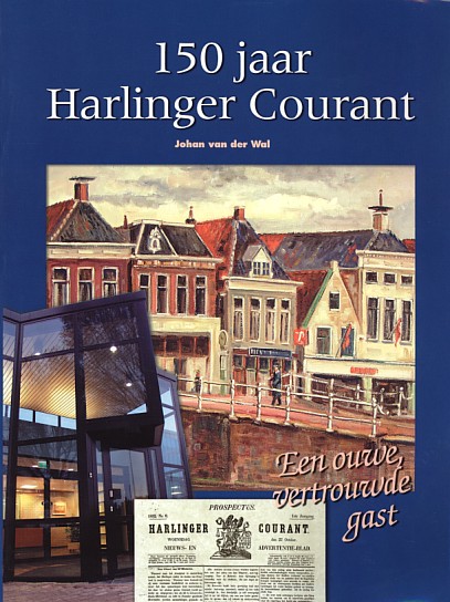 Wal, Johan van der - 150 jaar Harlinger Courant. Een ouwe, vertrouwde gast