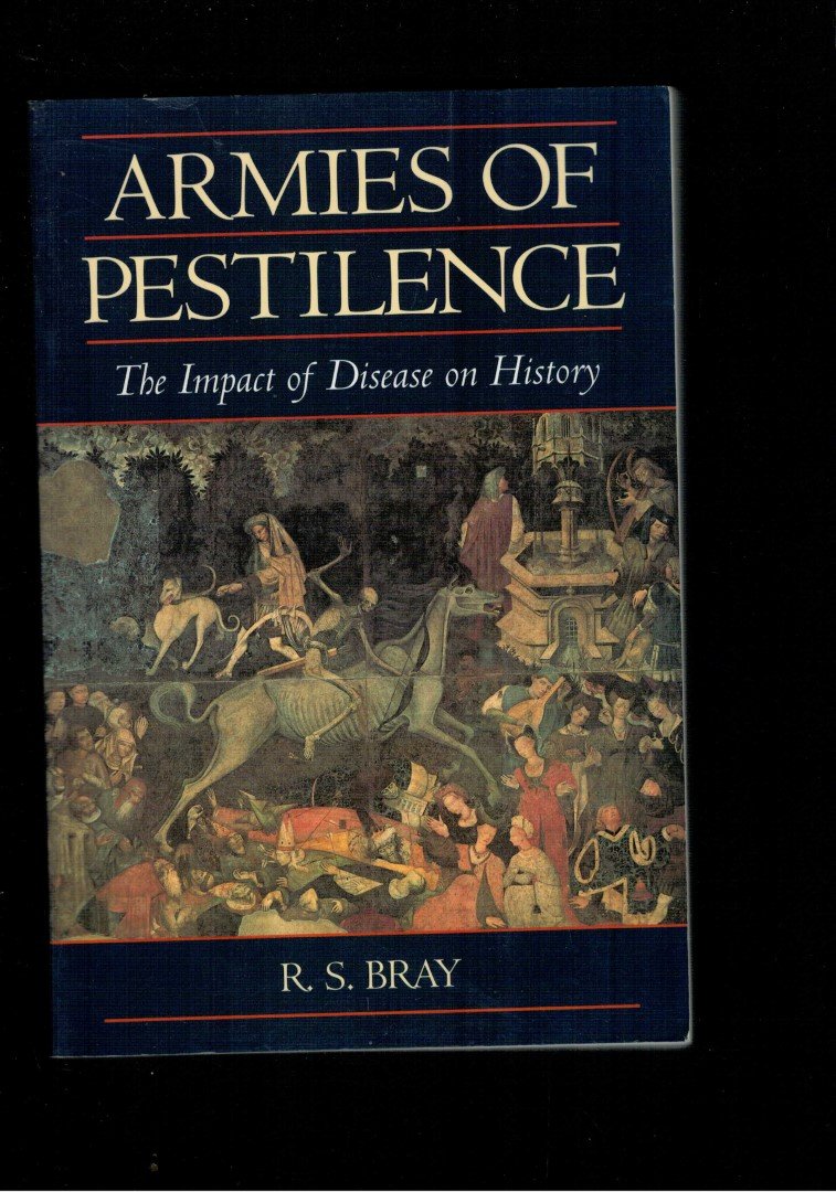 Bray, R.S. - Armies of Pestilence - The Impact of Disease on History 