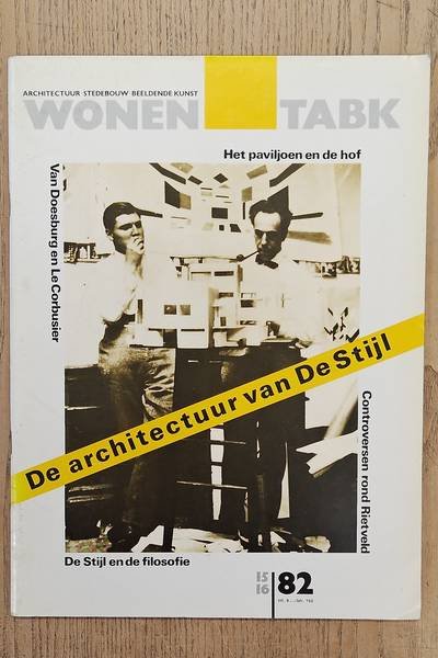 WONEN TABK. - De ARCHITECTUUR van De STIJL;  Van Doesburg en Le Corbusier; De STIJL en de Filosofie; Controversen rond Rietveld;Het Paviljoen en de Hof ....