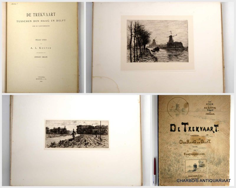 KOSTER, A.L. & GRAM, JOHAN, - De trekvaart tusschen Den Haag en Delft voor de vaartverbreding. Twaalf etsen naar schilderachtige plekjes aan en om de Vliet, door A.L. Koster, met bijschriften van Johan Gram.