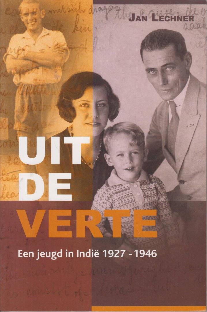 Lechner (Semarang 1927), Prof dr Jan - Uit de verte - Een jeugd in indië 1927-1946. Met een nawoord van Gerard Termorshuizen.