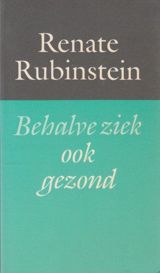 Rubinstein, Renate - Behalve ziek ook gezond. Notities over ziek-zijn.