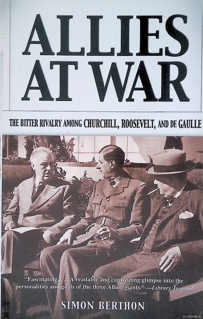 Berthon, Simon - Allies at War: The Bitter Rivalry Among Churchill, Roosevelt, and De Gaulle
