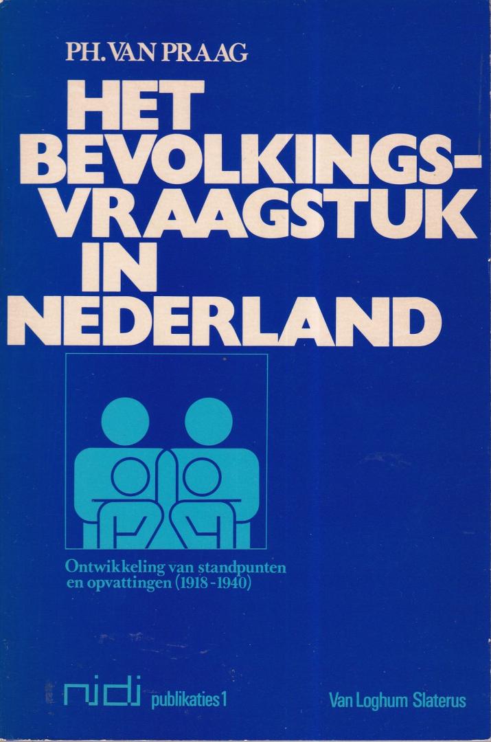 Praag, P.H. van - Het bevolkingsvraagstuk in Nederland: ontwikkeling van standpunten en opvattingen (1918-1940)
